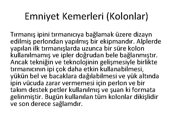 Emniyet Kemerleri (Kolonlar) Tırmanış ipini tırmanıcıya bağlamak üzere dizayn edilmiş perlondan yapılmış bir ekipmandır.