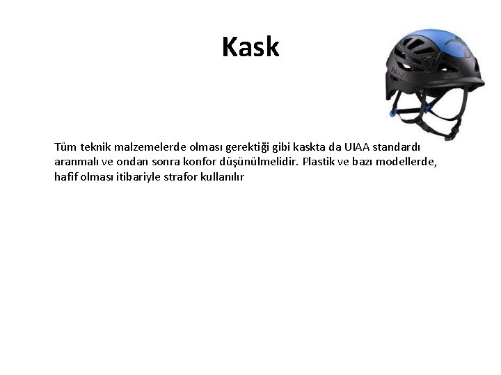 Kask Tüm teknik malzemelerde olması gerektiği gibi kaskta da UIAA standardı aranmalı ve ondan