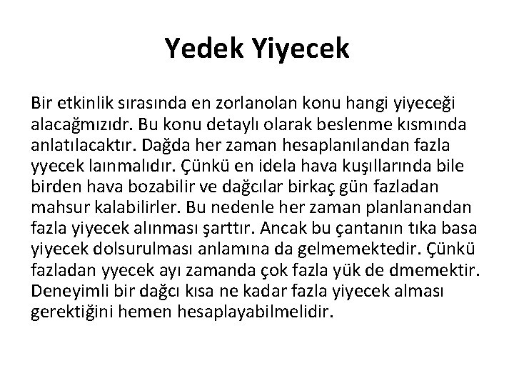 Yedek Yiyecek Bir etkinlik sırasında en zorlanolan konu hangi yiyeceği alacağmızıdr. Bu konu detaylı