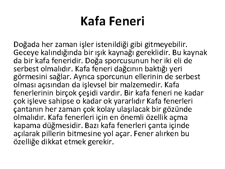 Kafa Feneri Doğada her zaman işler istenildiği gibi gitmeyebilir. Geceye kalındığında bir ışık kaynağı