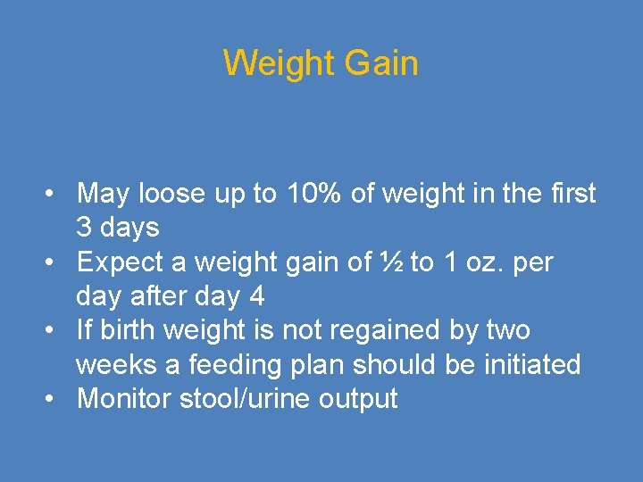 Weight Gain • May loose up to 10% of weight in the first 3