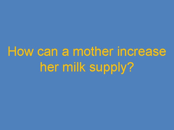 How can a mother increase her milk supply? 