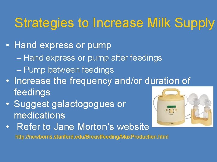 Strategies to Increase Milk Supply • Hand express or pump – Hand express or