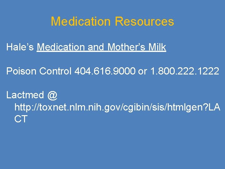 Medication Resources Hale’s Medication and Mother’s Milk Poison Control 404. 616. 9000 or 1.