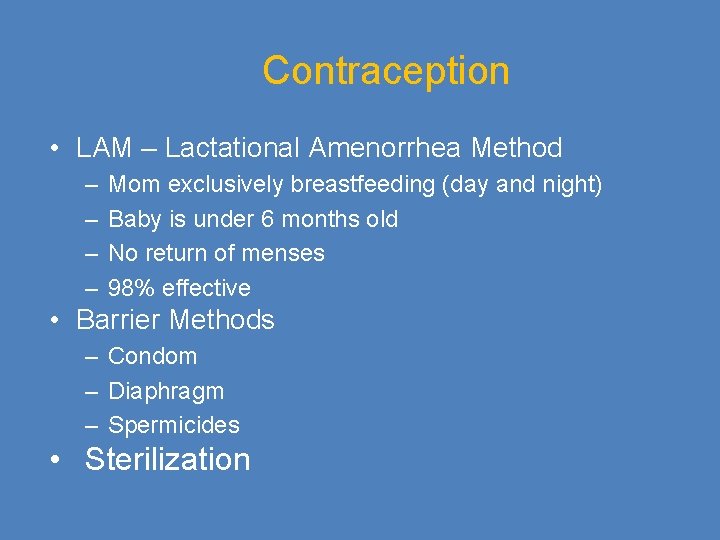 Contraception • LAM – Lactational Amenorrhea Method – – Mom exclusively breastfeeding (day and