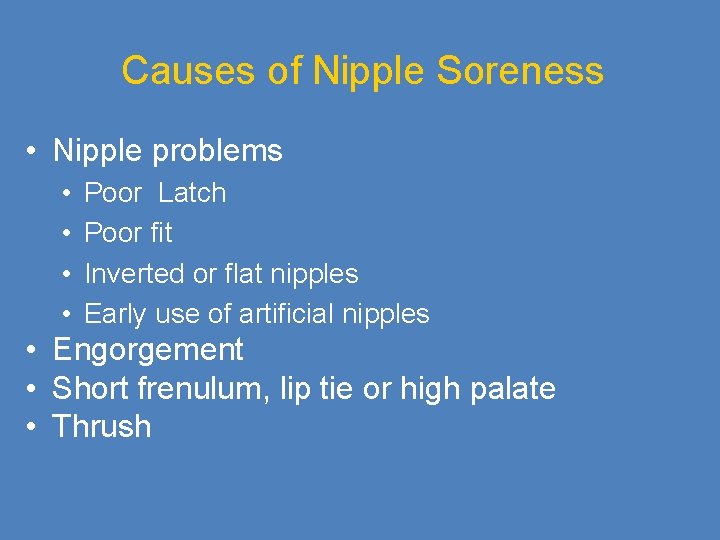 Causes of Nipple Soreness • Nipple problems • • Poor Latch Poor fit Inverted
