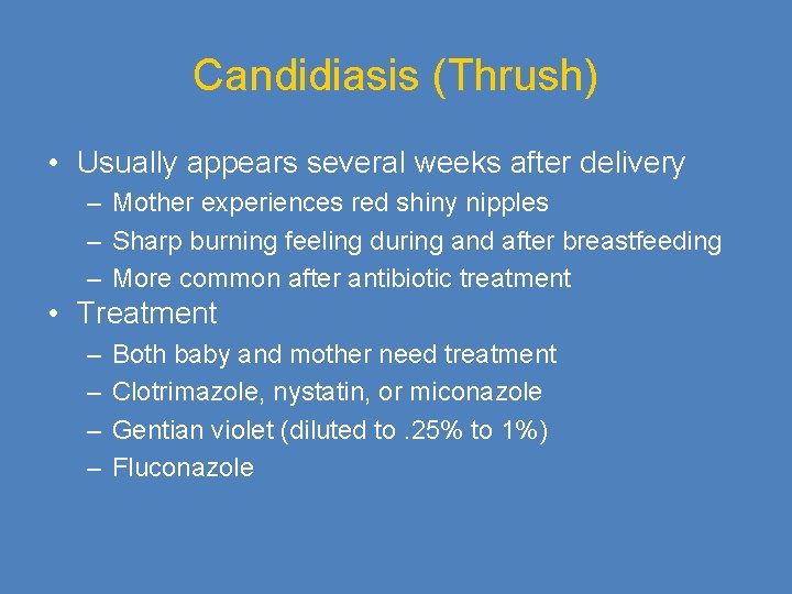 Candidiasis (Thrush) • Usually appears several weeks after delivery – Mother experiences red shiny
