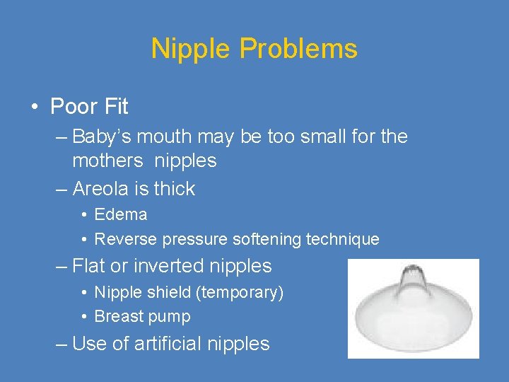 Nipple Problems • Poor Fit – Baby’s mouth may be too small for the