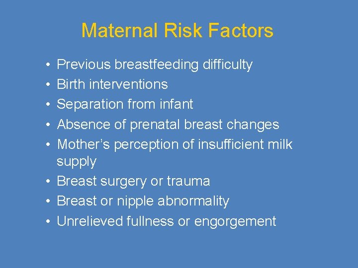 Maternal Risk Factors • • • Previous breastfeeding difficulty Birth interventions Separation from infant