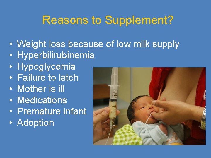 Reasons to Supplement? • • Weight loss because of low milk supply Hyperbilirubinemia Hypoglycemia