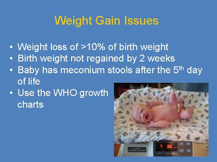 Weight Gain Issues • Weight loss of >10% of birth weight • Birth weight