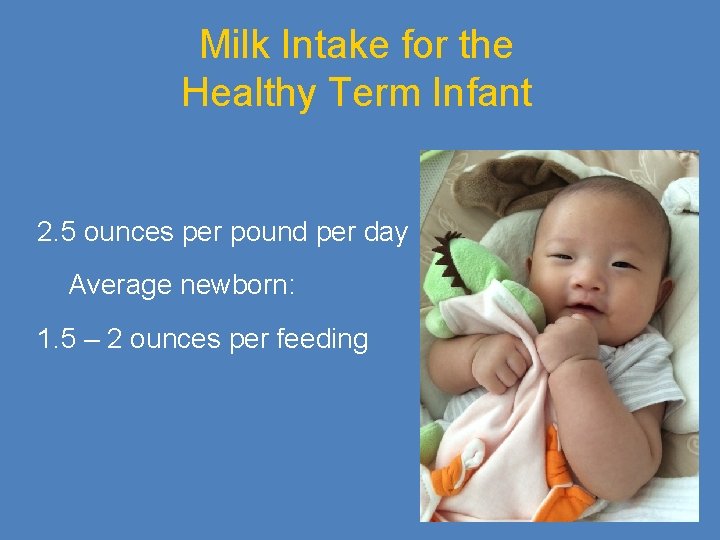 Milk Intake for the Healthy Term Infant 2. 5 ounces per pound per day