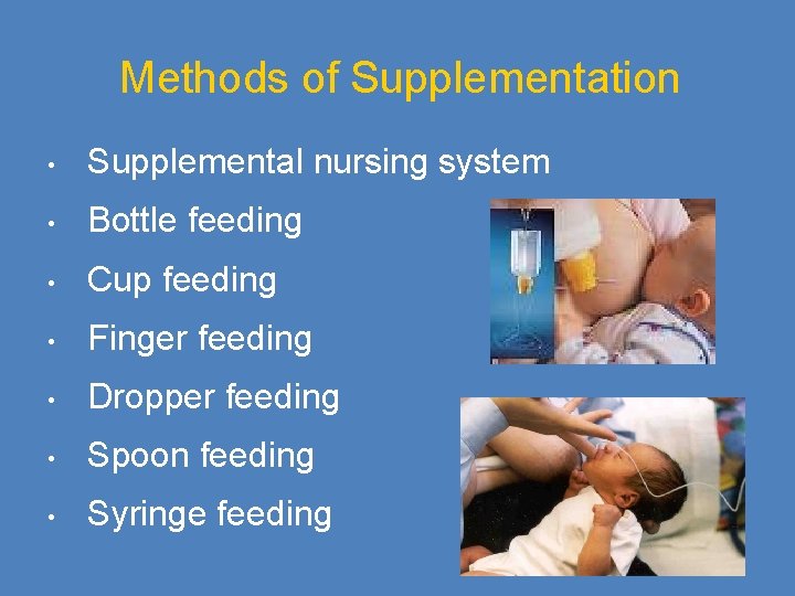 Methods of Supplementation • Supplemental nursing system • Bottle feeding • Cup feeding •