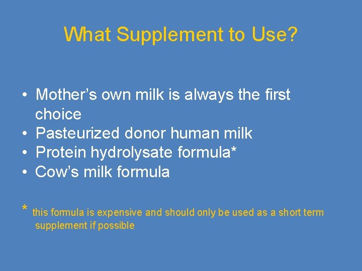 What Supplement to Use? • Mother’s own milk is always the first choice •