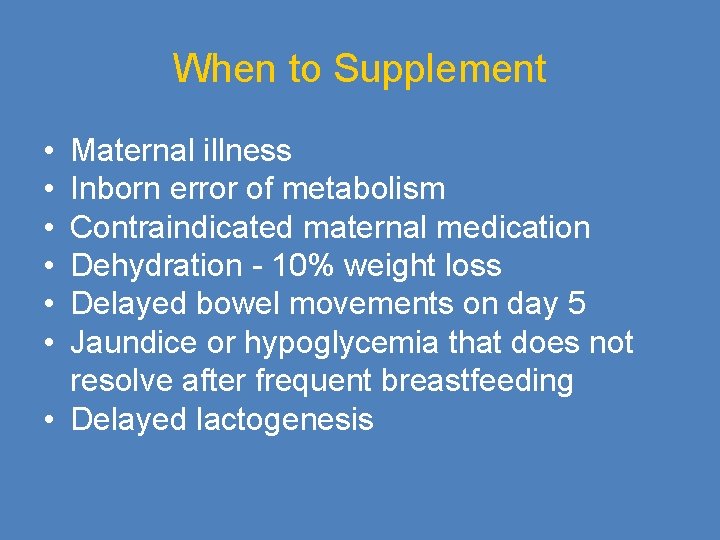 When to Supplement • • • Maternal illness Inborn error of metabolism Contraindicated maternal