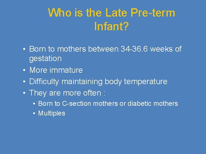 Who is the Late Pre-term Infant? • Born to mothers between 34 -36. 6