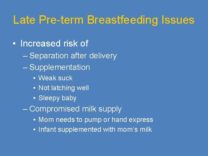 Late Pre-term Breastfeeding Issues • Increased risk of – Separation after delivery – Supplementation
