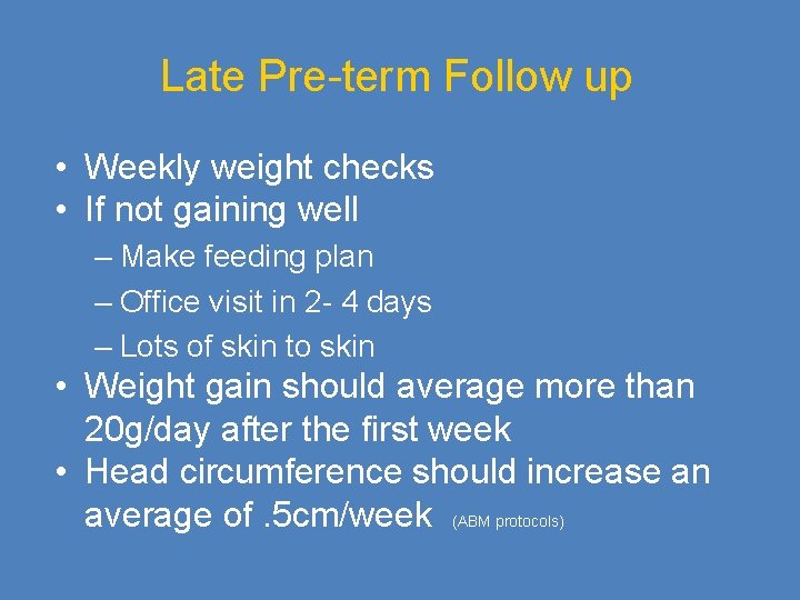 Late Pre-term Follow up • Weekly weight checks • If not gaining well –