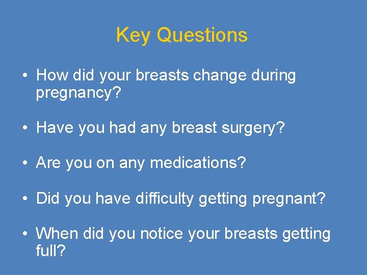 Key Questions • How did your breasts change during pregnancy? • Have you had