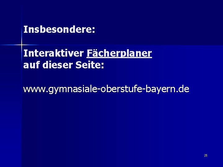 Insbesondere: Interaktiver Fächerplaner auf dieser Seite: www. gymnasiale-oberstufe-bayern. de 25 