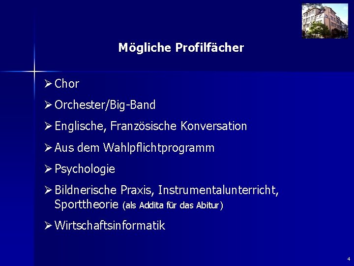 Mögliche Profilfächer Ø Chor Ø Orchester/Big-Band Ø Englische, Französische Konversation Ø Aus dem Wahlpflichtprogramm