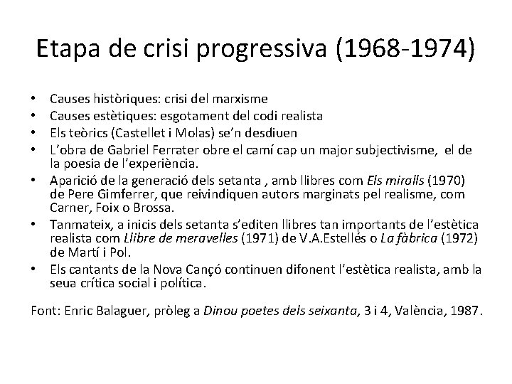 Etapa de crisi progressiva (1968 -1974) Causes històriques: crisi del marxisme Causes estètiques: esgotament