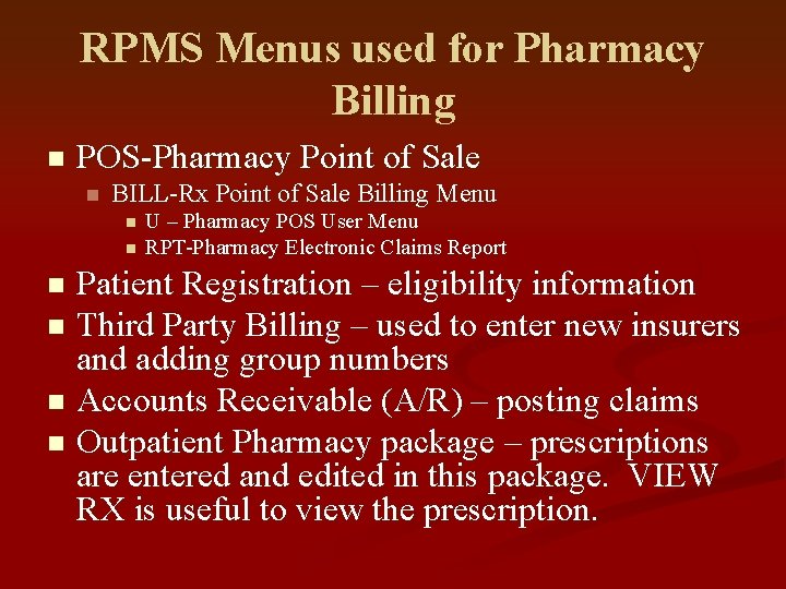 RPMS Menus used for Pharmacy Billing n POS-Pharmacy Point of Sale n BILL-Rx Point