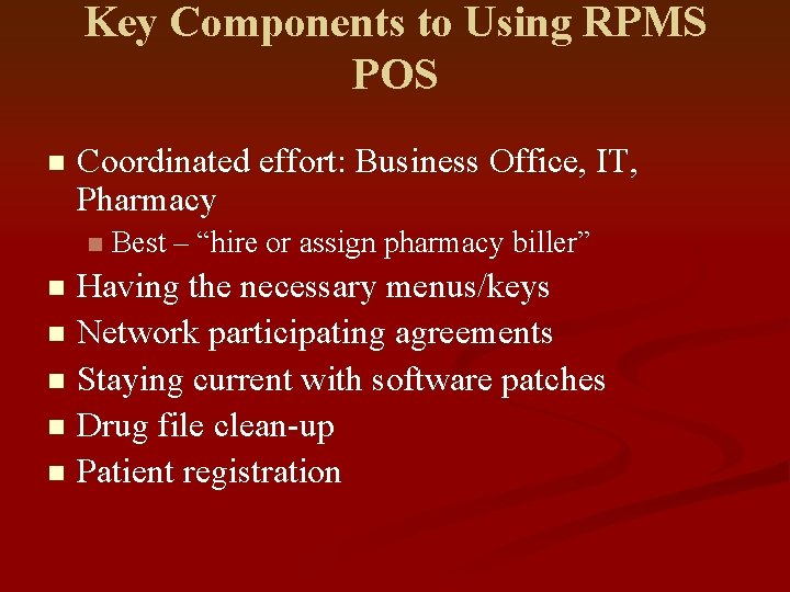 Key Components to Using RPMS POS n Coordinated effort: Business Office, IT, Pharmacy n