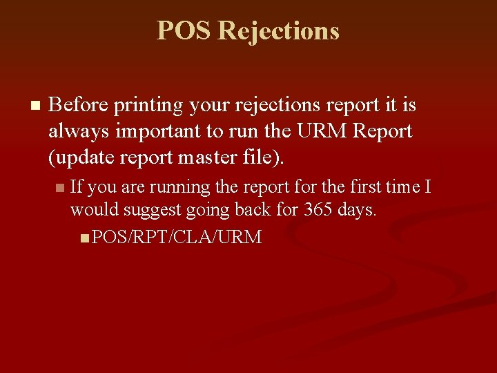 POS Rejections n Before printing your rejections report it is always important to run