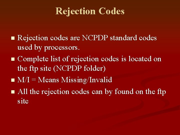 Rejection Codes Rejection codes are NCPDP standard codes used by processors. n Complete list