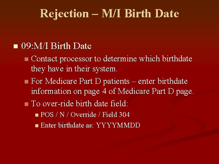 Rejection – M/I Birth Date n 09: M/I Birth Date Contact processor to determine
