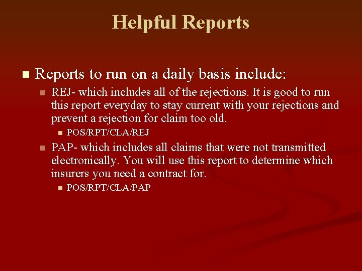 Helpful Reports n Reports to run on a daily basis include: n REJ- which