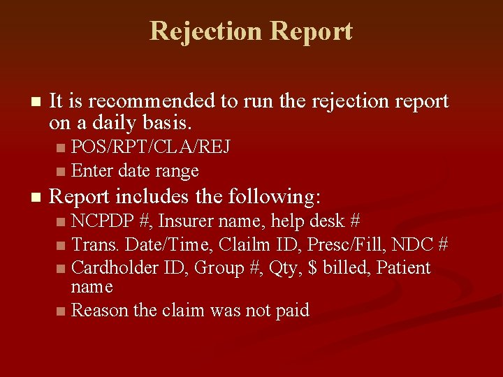Rejection Report n It is recommended to run the rejection report on a daily