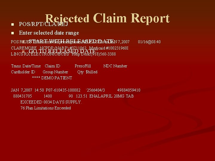 Rejected Claim Report POS/RPT/CLA/REJ n Enter selected date range n START WITH RELEASED DATE: