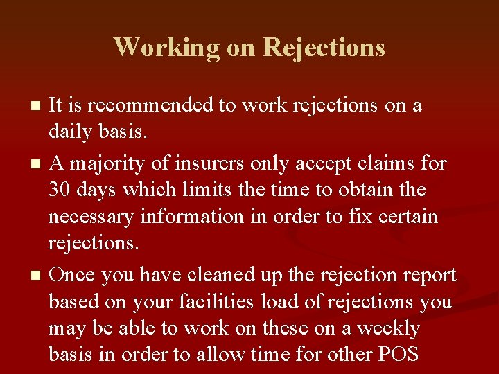 Working on Rejections It is recommended to work rejections on a daily basis. n