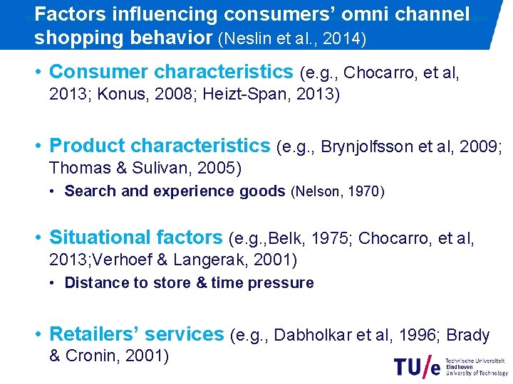 Factors influencing consumers’ omni channel shopping behavior (Neslin et al. , 2014) • Consumer