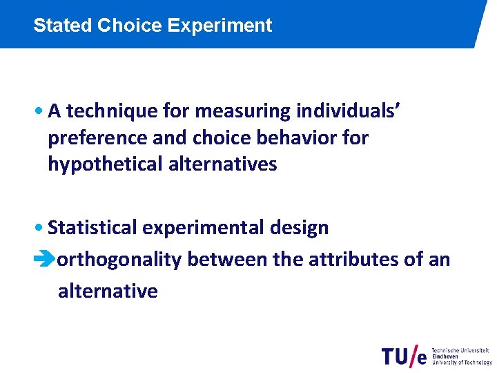 Stated Choice Experiment • A technique for measuring individuals’ preference and choice behavior for