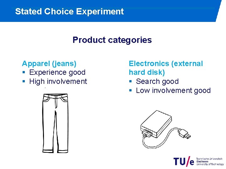 Stated Choice Experiment Product categories Apparel (jeans) § Experience good § High involvement good