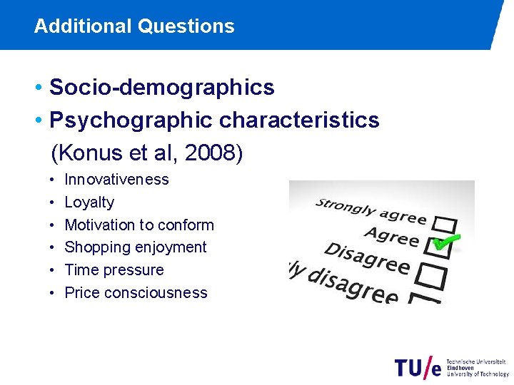 Additional Questions • Socio-demographics • Psychographic characteristics (Konus et al, 2008) • • •