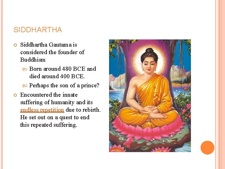 SIDDHARTHA Siddhartha Gautama is considered the founder of Buddhism Born around 480 BCE and