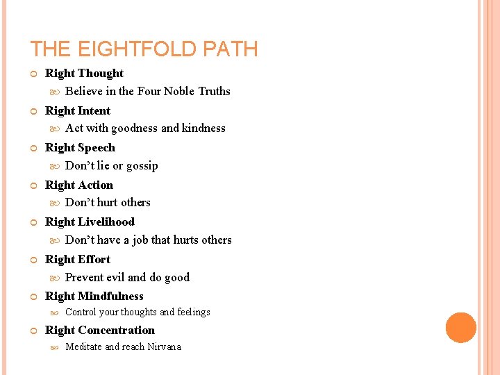 THE EIGHTFOLD PATH Right Thought Believe in the Four Noble Truths Right Intent Act