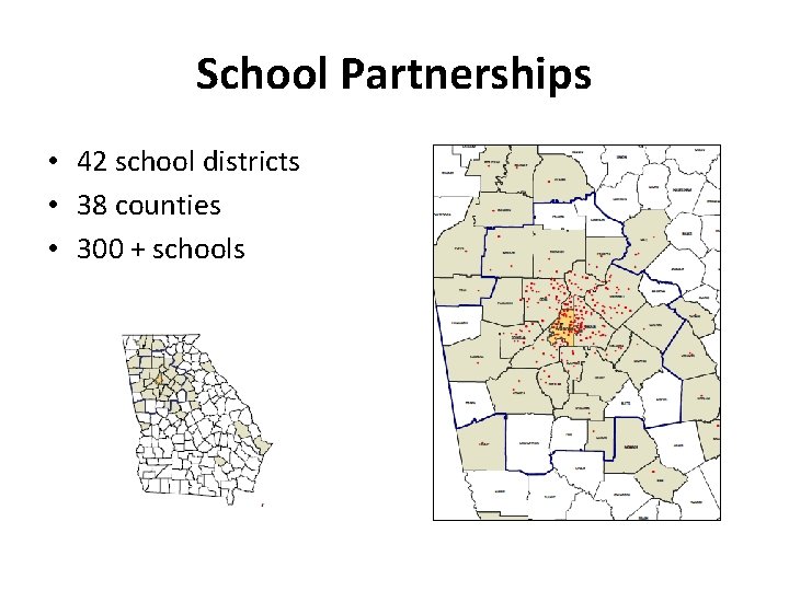 School Partnerships • 42 school districts • 38 counties • 300 + schools 