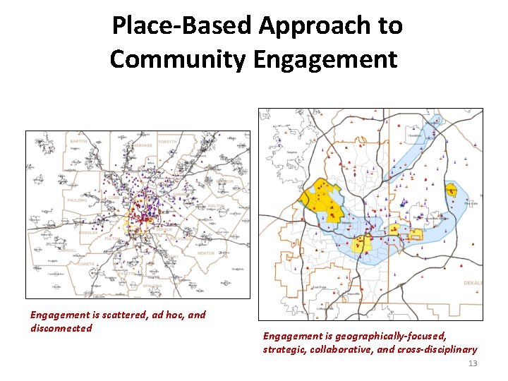 Place-Based Approach to Community Engagement is scattered, ad hoc, and disconnected Engagement is geographically-focused,