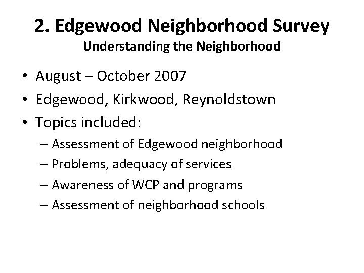 2. Edgewood Neighborhood Survey Understanding the Neighborhood • August – October 2007 • Edgewood,