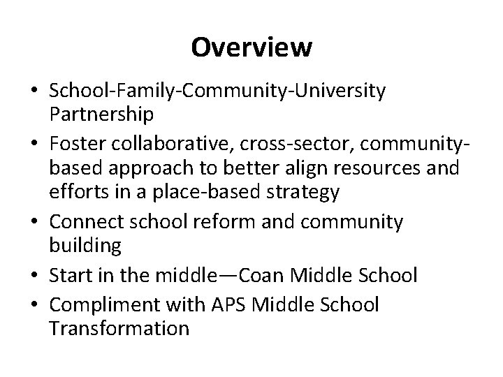 Overview • School-Family-Community-University Partnership • Foster collaborative, cross-sector, communitybased approach to better align resources