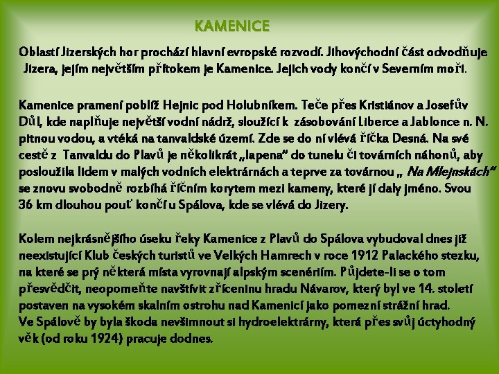 KAMENICE Oblastí Jizerských hor prochází hlavní evropské rozvodí. Jihovýchodní část odvodňuje Jizera, jejím největším