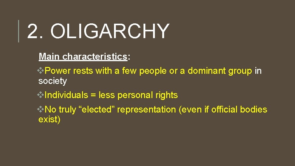 2. OLIGARCHY Main characteristics: v. Power rests with a few people or a dominant