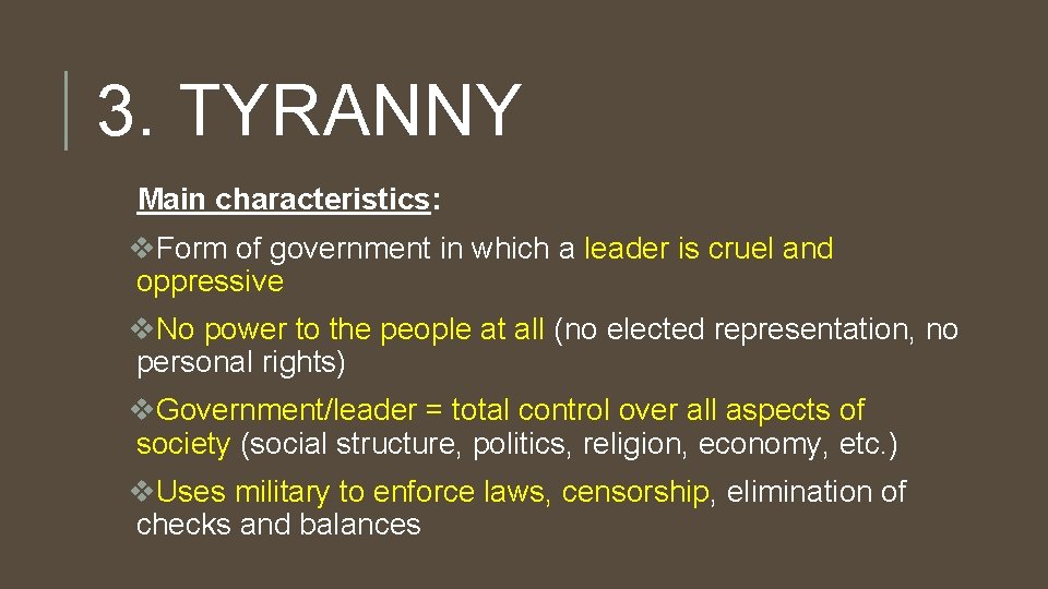 3. TYRANNY Main characteristics: v. Form of government in which a leader is cruel