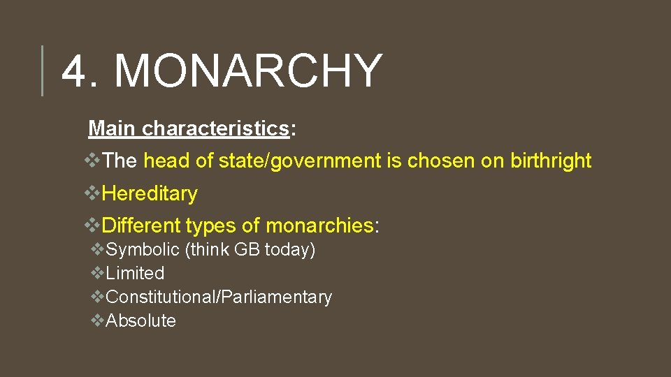 4. MONARCHY Main characteristics: v. The head of state/government is chosen on birthright v.