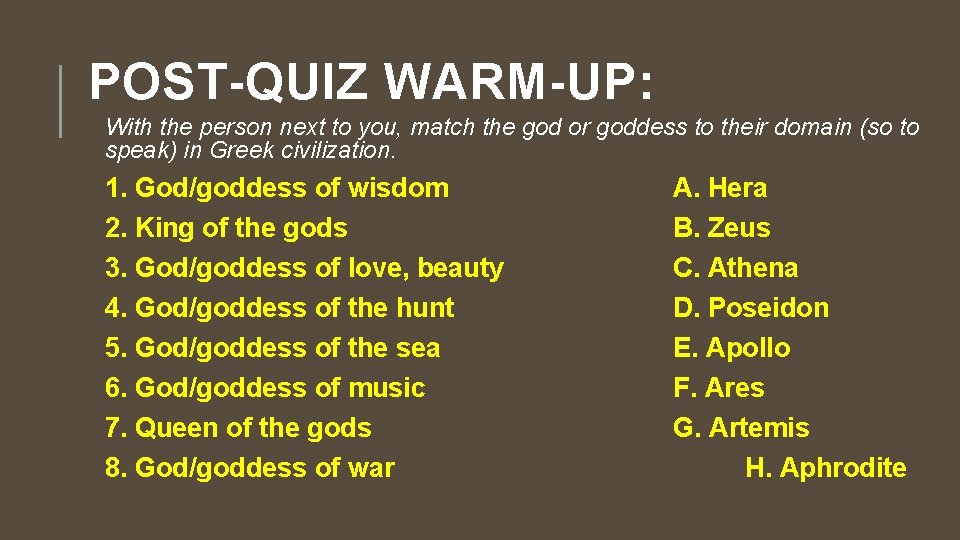 POST-QUIZ WARM-UP: With the person next to you, match the god or goddess to